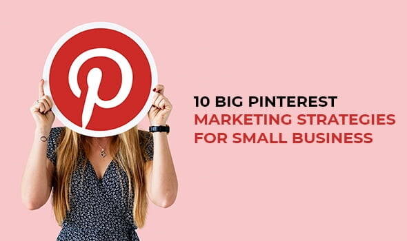 10 Big Pinterest Marketing Strategies for Business