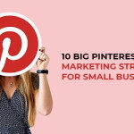 10 Big Pinterest Marketing Strategies for Business