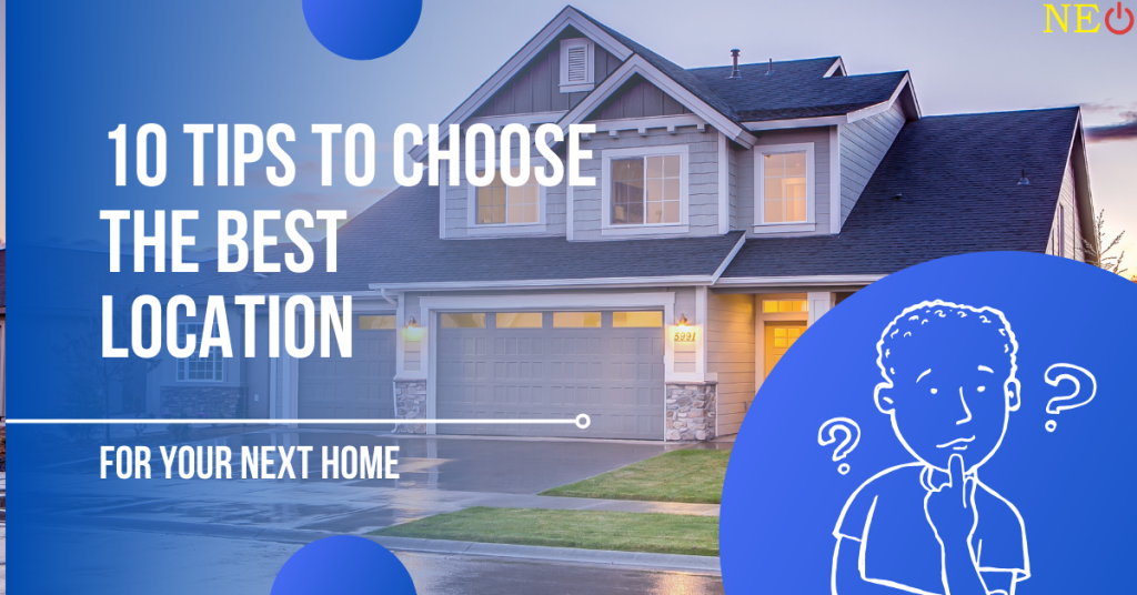 10 Tips to Choose the Best Location For Your Next Home