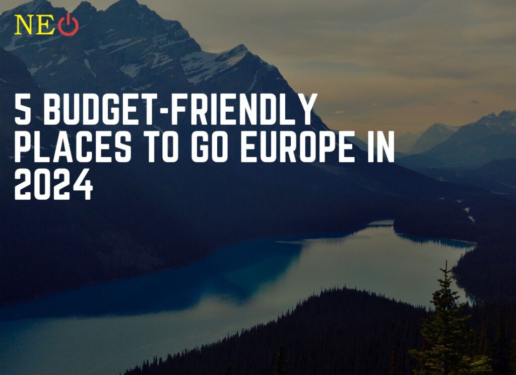 5 Budget-Friendly places to go Europe in 2024