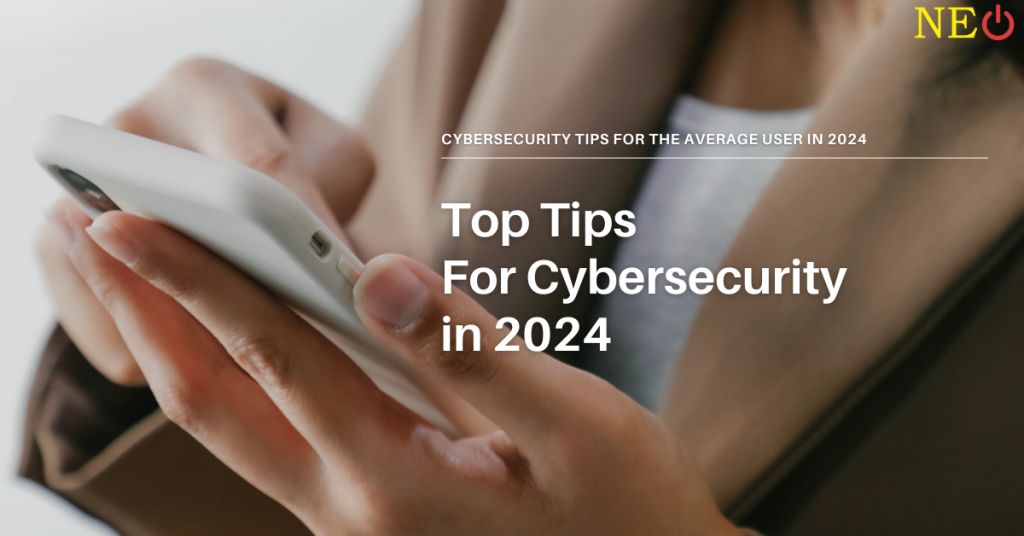Cybersecurity tips for the average user in 2024