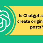 Is Chatgpt able to create original blog posts?
