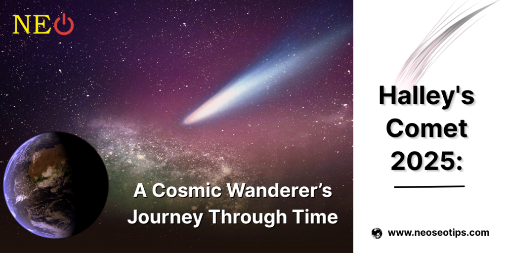 Halley's Comet 2025: A Cosmic Wanderer’s Journey Through Time