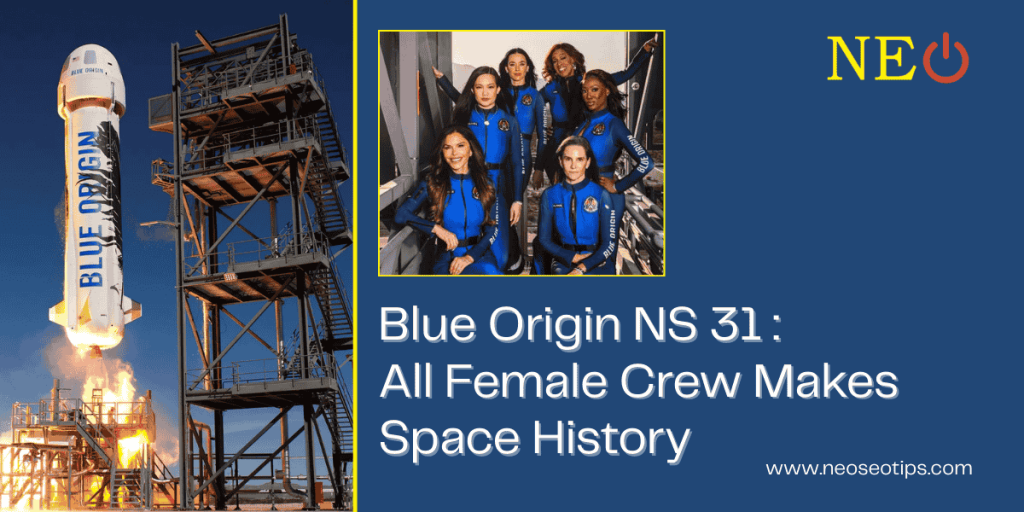 Blue Origin NS 31: All Female Crew Makes Space History
