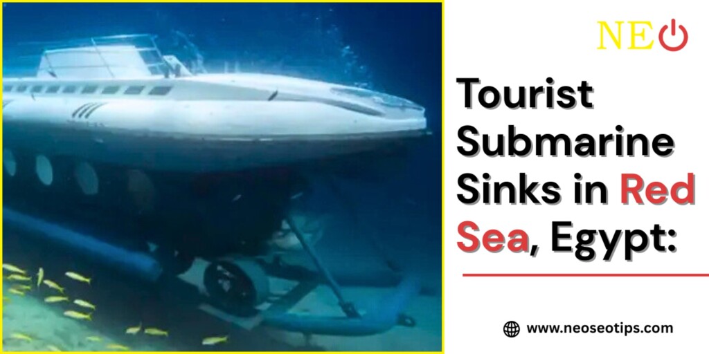 Tourist Submarine Sinks in Red Sea, Egypt: 6 Dead, 9 Injured and 39 Saved.