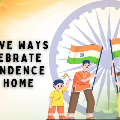 Creative Ways to Celebrate Independence Day at Home