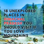 18 Unexplored Places In Himachal Pradesh You Should Visit If You Love Mountains