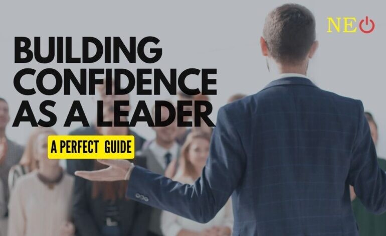 Building Confidence as a leader: A perfect guide