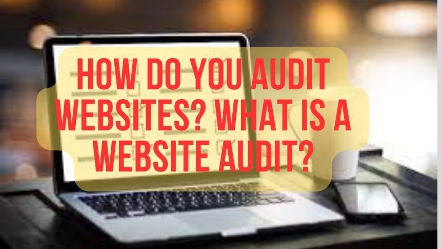 How Do You Audit Websites? What Is A Website Audit?