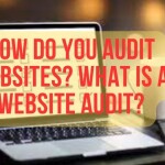 How Do You Audit Websites? What Is A Website Audit?