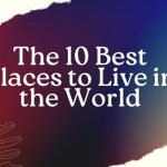 The 10 Best Places to Live in the World