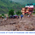 What is the cause Of flood in Uttarakhand & Himachal Pradesh