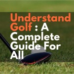 Understand Golf : A Complete Guide For All