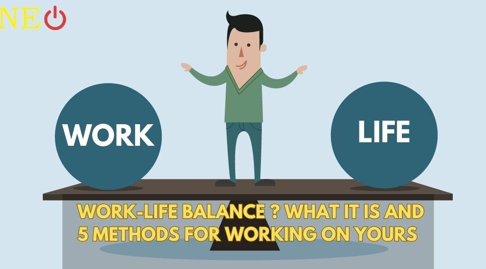 Work-Life Balance ? What It Is and 5 Methods For Working On Yours