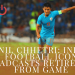 Sunil Chhetri: Indian football Icon broadcasts Retirement from game