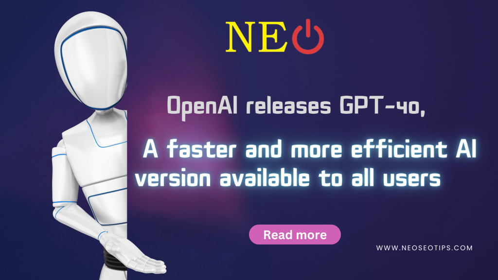 OpenAI releases GPT-4o, a faster and more efficient AI version available to all users