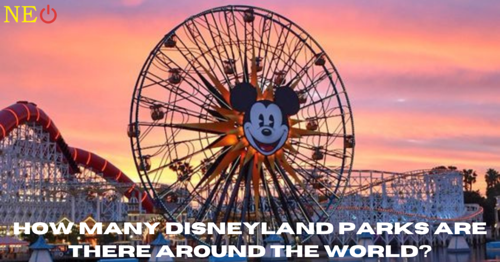 How Many Disneyland Parks Are There Around the World?