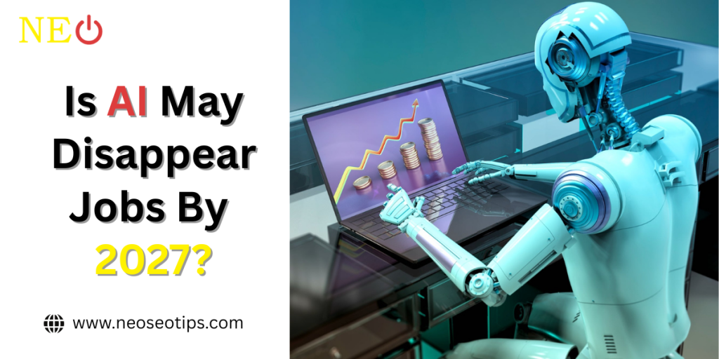 AI Expert: These Jobs May Vanish by 2027, Is Yours at Risk?