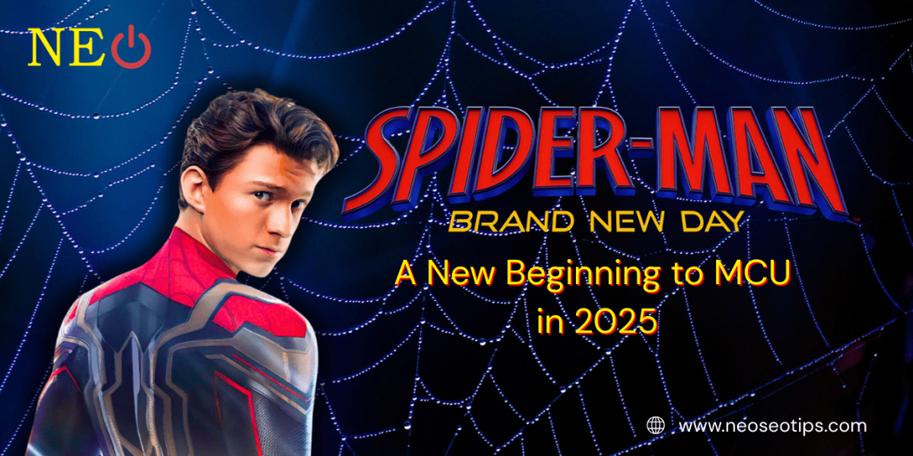 Spider-Man: Brand New Day- A New Beginning to MCU in 2025