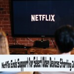 Netflix Ends Support for Select Older Devices Starting June 2: What You Should Know