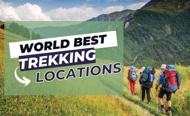 Best Trekking Destinations in the World