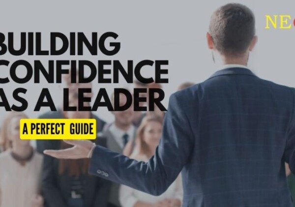 Building Confidence as a leader: A perfect guide