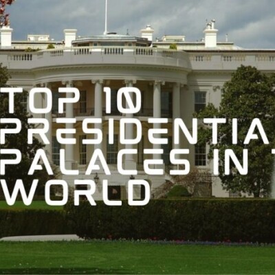 Top 10 Presidential Palaces in the World