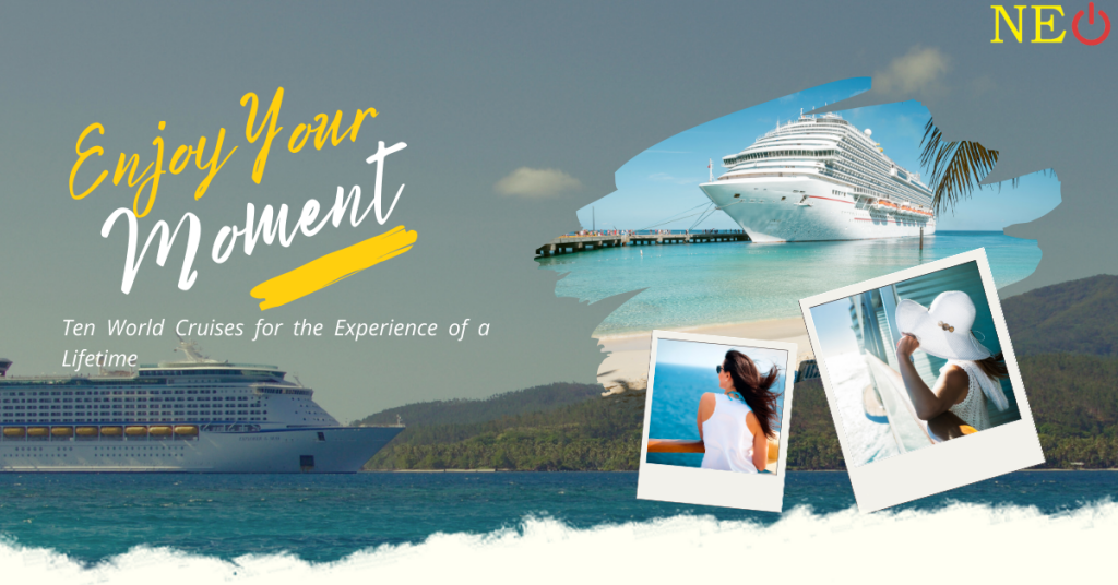 Ten World Cruises for the Experience of a Lifetime