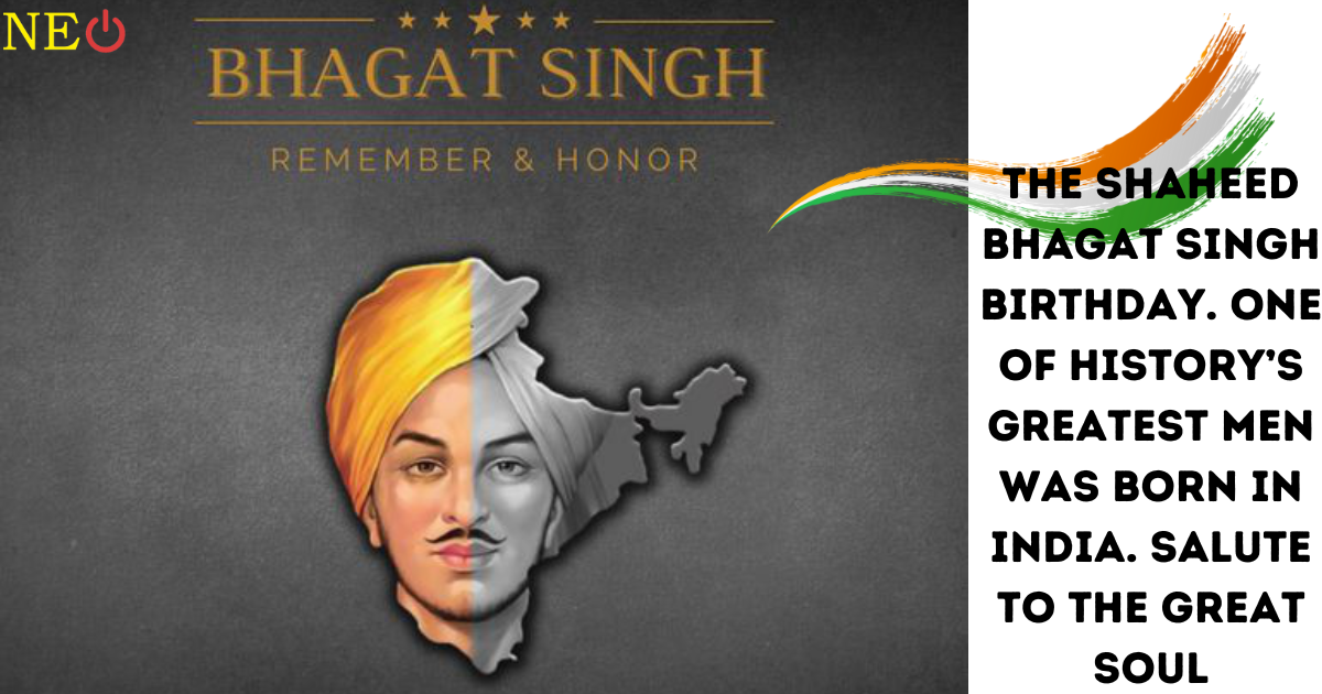 The Shaheed Bhagat Singh Birthday. One of History’s Greatest Men Was Born in India. Salute to the Great Soul